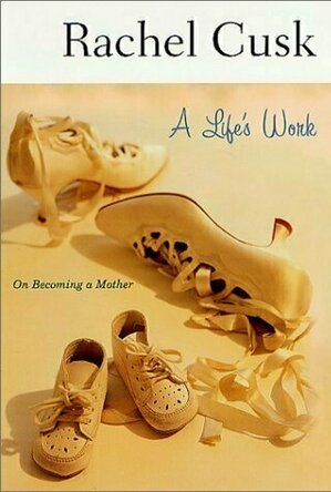 A Life&#039;s Work: On Becoming a Mother
