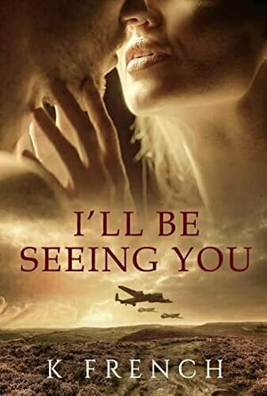 I&#039;ll Be Seeing You: An emotionally gripping and thoroughly engrossing WW2 historical novel
