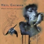 Where&#039;s Neil When You Need Him? by Neil Gaiman