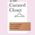 The Curated Closet: Discover Your Personal Style and Build Your Dream Wardrobe