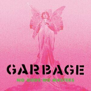 NO GODS NO MASTERS by Garbage