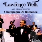 Champagne &amp; Romance by Lawrence Welk &amp; His Orchestra