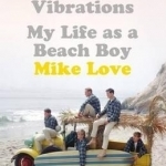 Good Vibrations: My Life as a Beach Boy