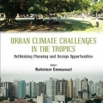 Urban Climate Challenges in the Tropics: Rethinking Planning and Design Opportunities