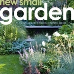New Small Garden: Contemporary Principles, Planting and Practice