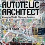 Autotelic Architect: Changing World, Changing Practice