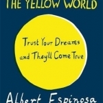 The Yellow World: Trust Your Dreams and They&#039;ll Come True