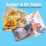 Camper &amp; Rv Humor: The Illustrated Story of Camping Comedy