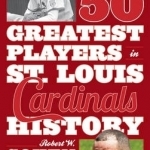 The 50 Greatest Players in St. Louis Cardinals History