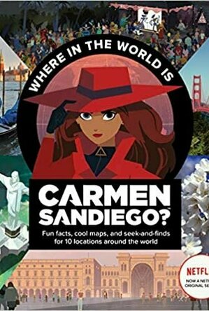 Where in the World is Carmen Sandiego?: With Fun Facts, Cool Maps, and Seek and Finds for 10 Locations Around the World