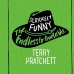 Seriously Funny: The Endlessly Quotable Terry Pratchett