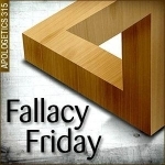 Fallacy Friday