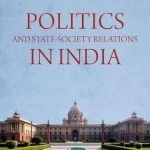 Politics and State-Society Relations in India