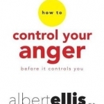 How to Control Your Anger Before it Controls You