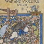 Representing War and Violence, 1250-1600