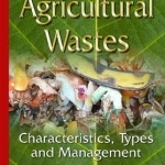 Agricultural Wastes: Characteristics, Types and Management