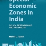 Special Economic Zones in India: Policy, Performance and Prospects