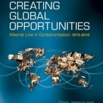 Creating Global Opportunities: Maersk Line in Containerisation 1973-2013
