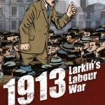 1913 - Larkin&#039;s Labour War