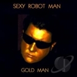 Sexy Robot Man by Gold Man