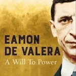 Eamon de Valera: A Will to Power