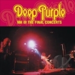 Mk III: The Final Concerts by Deep Purple