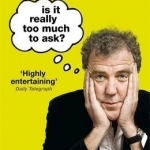 Is it Really Too Much to Ask?: The World According to Clarkson Volume 5