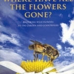 Where Have All the Flowers Gone?: Restoring Wildflowers to the Countryside