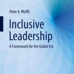 Inclusive Leadership: A Framework for the Global Era: 2016