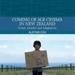 Coming-Of-Age Cinema in New Zealand: Genre, Gender and Adaptation