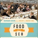 Food at Sea: Shipboard Cuisine from Ancient to Modern Times