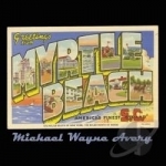 Greetings from Myrtle Beach by Michael Wayne Avery