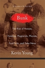 Bunk: The Rise of Hoaxes, Humbug, Plagiarists, Phonies