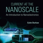 Current at the Nanoscale: An Introduction to Nanoelectronics