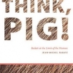 Think, Pig!: Beckett at the Limit of the Human