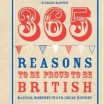 365 Reasons to be Proud to be British: Magical Moments in Our Great History