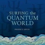 Surfing the Quantum World