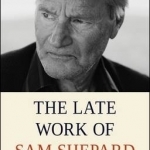 The Late Work of Sam Shepard