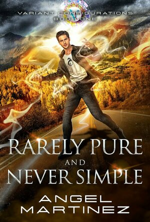 Rarely Pure and Never Simple (Variant Configurations #1) by Angel Martinez