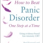 How to Beat Panic Disorder One Step at A Time: Using Evidence-Based Low Intensity CBT