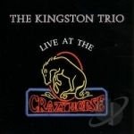 Live at the Crazy Horse by The Kingston Trio