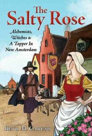 The Salty Rose: Alchemists, Witches &amp; A Tapper In New Amsterdam