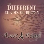 Have a Heart by The Different Shades of Brown