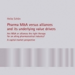 Pharma M&amp;A versus Alliances and its Underlying Value Drivers: Are M&amp;A or Alliances the Right Therapy for an Ailing Pharmaceutical Industry?- A Capital Market Perspective