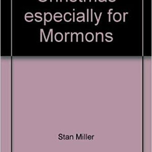 Christmas especially for Mormons: Every beloved Christmas poem, story, and thought gleaned from Volumes 1-5 of the original best-selling &quot;Especially for Mormons&quot;, plus a whole NEW section