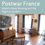 At Home in Postwar France: Modern Mass Housing and the Right to Comfort