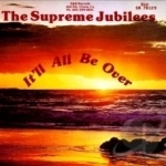 It&#039;ll All Be Over by Supreme Jubilees