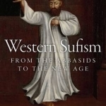 Western Sufism: From the Abbasids to the New Age