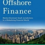 Re-Imagining Offshore Finance: Market-Dominant Small Jurisdictions in a Globalizing Financial World