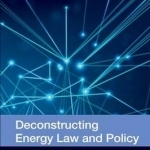 Deconstructing Energy Law and Policy: The Case of Nuclear Energy